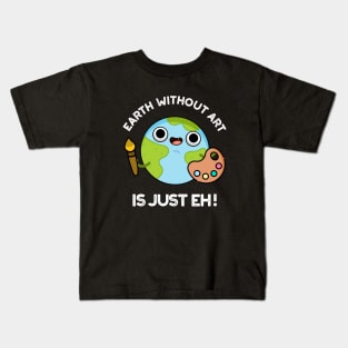 Earth Without Art Is Just Eh Cute Astronomy Pun Kids T-Shirt